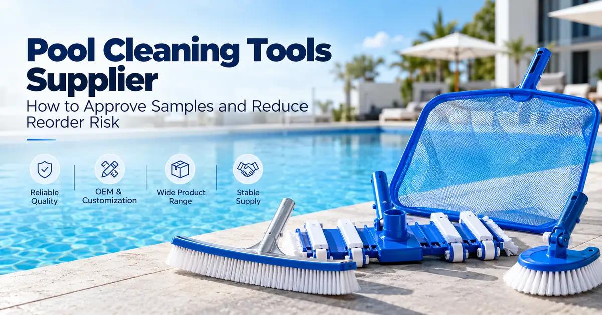 Pool Cleaning Tools Supplier: How to Approve Samples and Reduce Reorder Risk