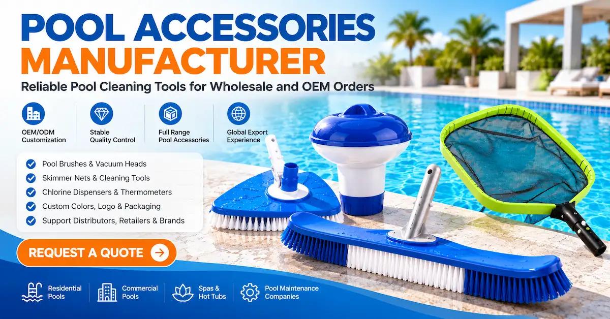 How to Evaluate a Pool Accessories Manufacturer for Wholesale and OEM Orders How to Evaluate a Pool Accessories Manufacturer for Wholesale and OEM Orders